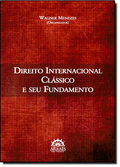 Direito Internacional Clássico e Seu Fundamento, livro de Wagner Menezes