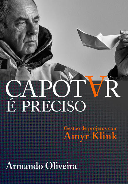 Capotar é preciso. Gestão de projetos com Amyr Klink, livro de Armando Oliveira