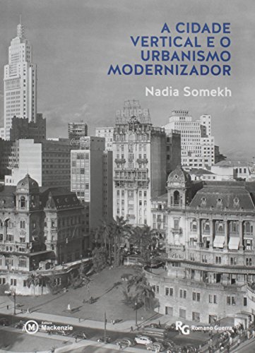 A Cidade Vertical e o Urbanismo Modernizador, livro de Nadia Somekh