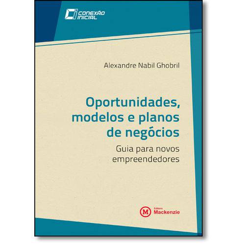 Oportunidades, Modelos e Planos de Negócios. Guia Para Novos Empreendedores, livro de Alexandre Nabil Ghobril