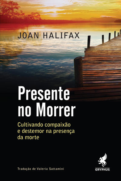 Presente no morrer. Cultivando compaixão e destemor na presença da morte, livro de Joan Halifax