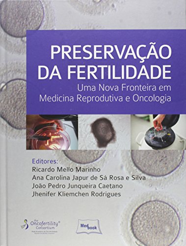 Preservação da Fertilidade: Uma Nova Fronteira em Medicina Reprodutiva e Oncologia, livro de Ricardo Mello Marinho