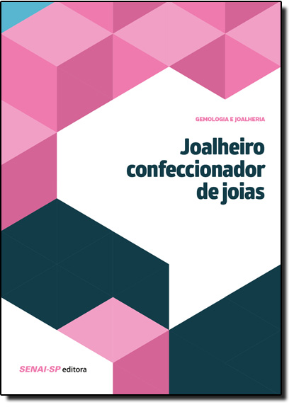 Joalheiro Confeccionador de Jóias - Coleção Gemologia e Joalheria, livro de SENAI - SP