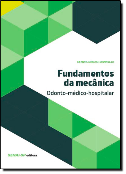 Fundamentos da Mecânica: Odonto-médico-hospitalar - Coleção Odonto-médico-hospitalar, livro de SENAI - SP
