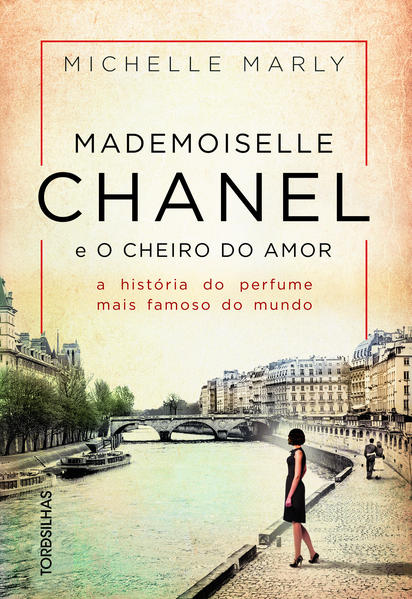 Mademoiselle Chanel e o cheiro do amor. A história do perfume mais famoso do mundo, livro de Marly Michelle