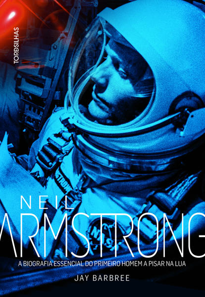Neil Armstrong. A biografia essencial do primeiro homem a pisar na Lua, livro de Jay Barbree