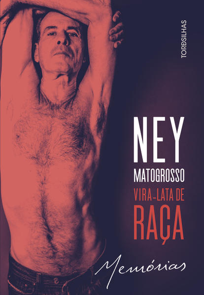 Vira-lata de raça. Memórias, livro de Ney Matogrosso, Ramon Nunes Mello