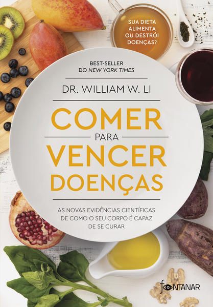 Comer para vencer doenças. As novas evidências científicas de como o seu corpo é capaz de se curar, livro de Dr. William W. Li