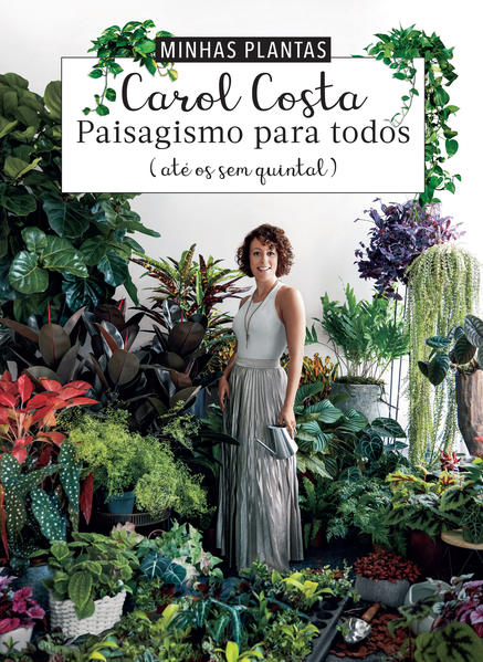 Minhas plantas - paisagismo para todos. (até os sem quintal), livro de Carol Costa