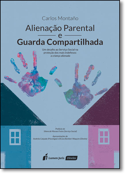 livro: Alienação Parental e Guarda Compartilhada: Um Desafio de Serviço  Social na Proteção dos Mais Indefesos - A Criança, de Carlos Montaño
