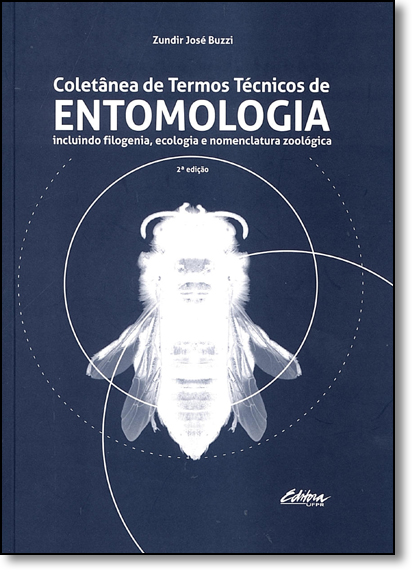 Coletânea de termos técnicos de entomologia. Incluindo filogenia, ecologia e nomenclatura zoológica, livro de Zundir José Buzzi