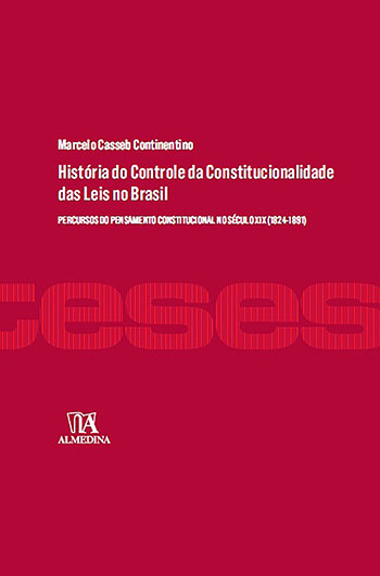 História do controle da constitucionalidade das leis no Brasil - Percursos do pensamento constitucional no século XIX (1824-1891), livro de Marcelo Casseb Continentino