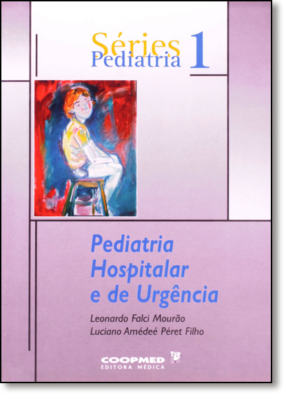Pediatria Hospitalar e de Urgência - Vol.1 - Série Pediatria, livro de Leonardo Falci Mourão