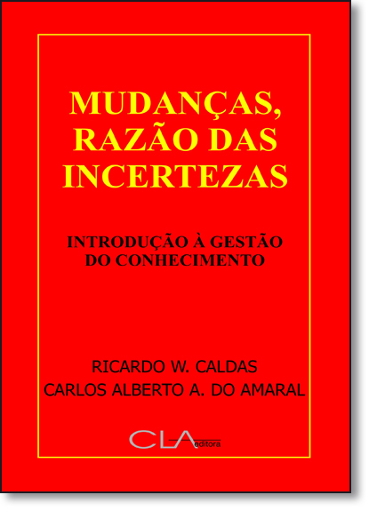 Mudanças, Razão das Incertezas: Introdução Á Gestão do Conhecimento, livro de Ricardo W. Caldas