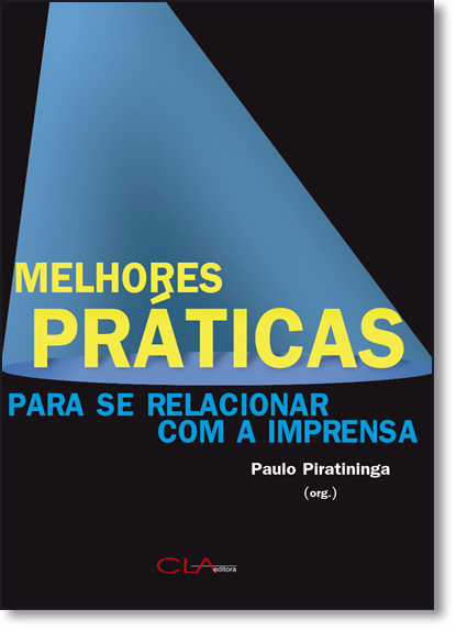 Melhores Práticas Para se Relacionar Com a Imprensa, livro de Paulo Piratininga