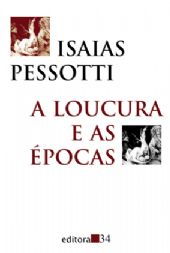 Loucura e as Épocas, A, livro de Isaias Pessotti