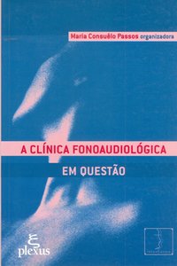 A clínica fonoaudiológica em questão, livro de Maria De Lourdes Passos