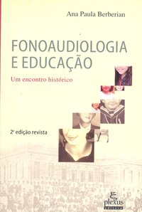 Fonoaudiologia e educação (2ª Edição), livro de Ana Paula Berberian