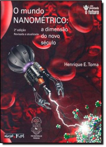 MUNDO NANOMETRICO, O - A DIMENSAO DO NOVO SECULO, livro de TOMA, HENRIQUE E