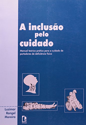 A Inclusão Pelo Cuidado. Manual Teórico-Pratico Para Cuidado De Portadore, livro de Ruy Moreira