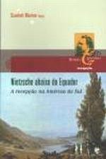 Nietzsche Abaixo do Equador: A Recepção na América do Sul, livro de Scarlett Marton