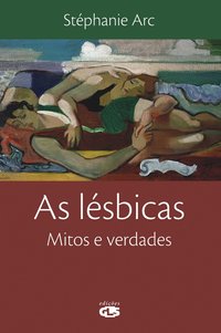As lésbicas. mitos e verdade, livro de Stephane Arc
