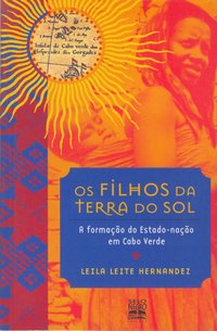 Os filhos da terra do sol. a formação do estado-nação em Cabo Verde , livro de Hernández Jesús