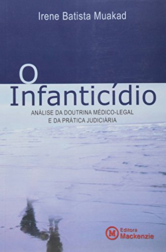 Infanticídio: análise da doutrina médico-legal e da prática judiciária, O, livro de Irene Batista Muakad