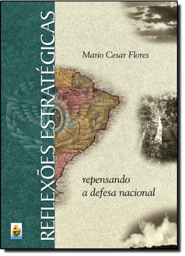 Reflexões Estratégicas. Repensando a Defesa Nacional, livro de Mário César Flores