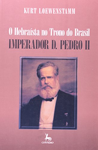 O Hebraísta no Trono do Brasil. Imperador D. Pedro II, livro de Kurt Loewenstamm