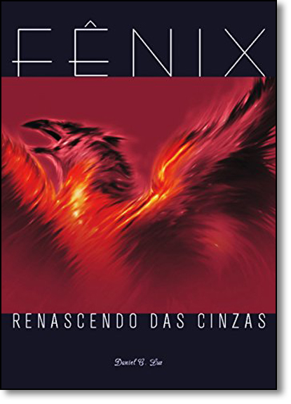 Livro Fenix Renascendo Das Cinzas De Daniel C Luz