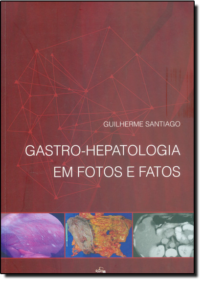 Gastro-hepatologia em Fotos e Fatos, livro de Guilherme Santiago