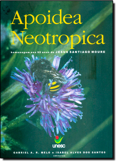 Apoidea Neotropica: Homenagem aos 90 Anos de Jesus Santiago Moure, livro de Isabel Alves dos Santos
