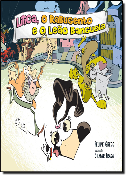 Lilica, o Rabugento e o Leao Banguela, livro de Felipe Greco