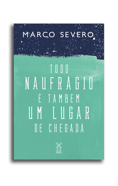 Todo naufrágio é também um lugar de chegada, livro de Marco Severo