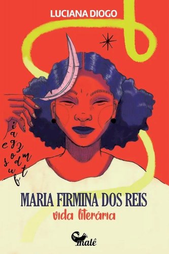 Maria Firmina dos Reis: vida literária, livro de Luciana Diogo