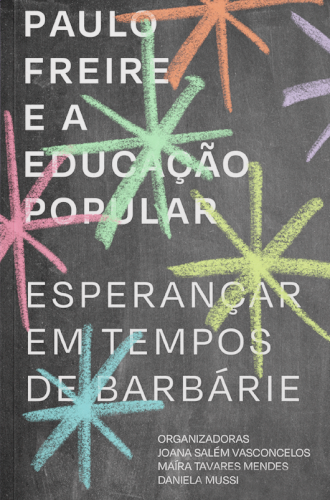 Paulo Freire e a educação popular: esperançar em tempos de barbárie, livro de Joana Salém Vasconcelos, Maíra Tavares Mendes, Daniela Mussi (orgs.)