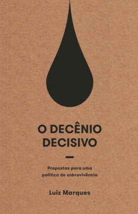 O decênio decisivo: propostas para uma política de sobrevivência, livro de Luiz Marques