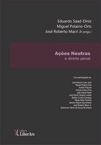 Ações Neutras e Direito Penal, livro de Eduardo Saad-Diniz, Miguel Polaino-Orts, José Roberto Macri Jr