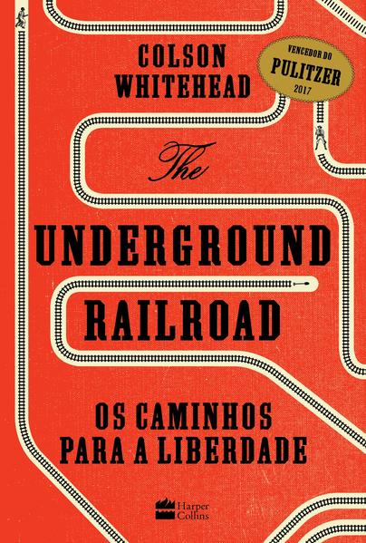 The Underground Railroad: Os Caminhos Para a Liberdade, livro de Colson Whitehead