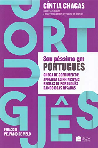 Sou Péssimo em Português. Chega de Sofrimento! Aprenda as Principais Regras de Português Dando Boas Risadas, livro de Cíntia Chagas