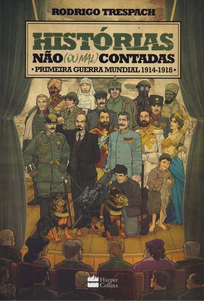 Histórias não (ou mal) contadas : Primeira Guerra Mundial, livro de Rodrigo Trespach