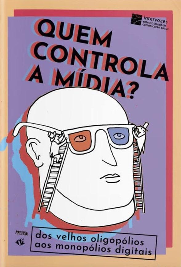 Quem controla a mídia?. Dos velhos oligopólios aos monopólios digitais, livro de Olívia Bandeira, Gyssele Mendes, André Pasti