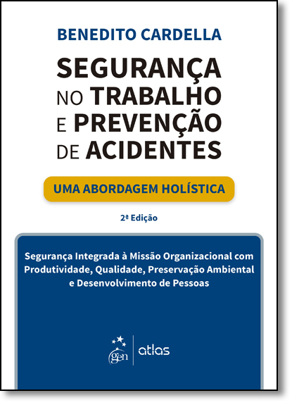 Segurança no Trabalho e Prevenção de Acidentes: Uma Abordagem Holística, livro de Benedito Cardella