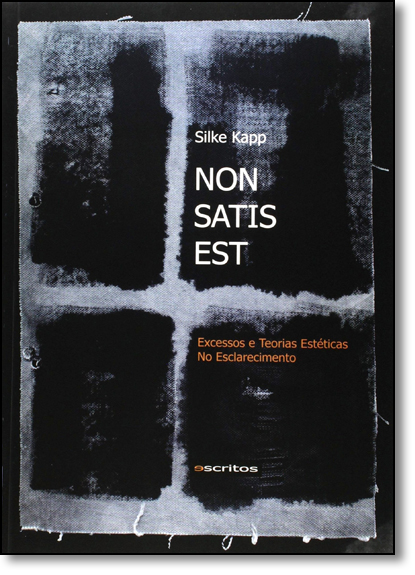 Non Satis Est: Excessos e Teorias Estéticas no Esclarecimento, livro de Silke Kapp