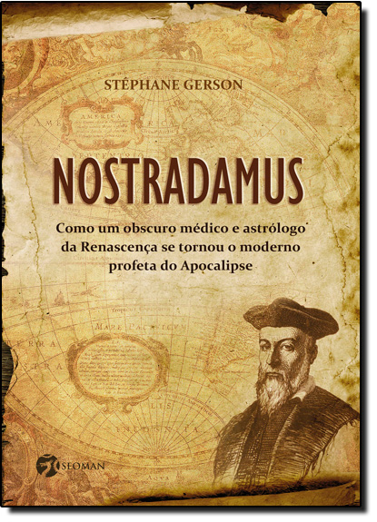 Nostradamus: Como um Obscuro Médico e Astrólogo da Renascença se Tornou o Moderno Profeta do Apocalipse, livro de Stéphane Gerson