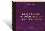 Mito e história na colonização do oeste catarinense, livro de Renilda Vicenzi