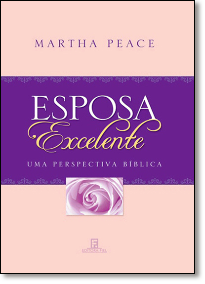 Esposa Excelente: Uma Perspectiva Bíblica, livro de Martha Peace