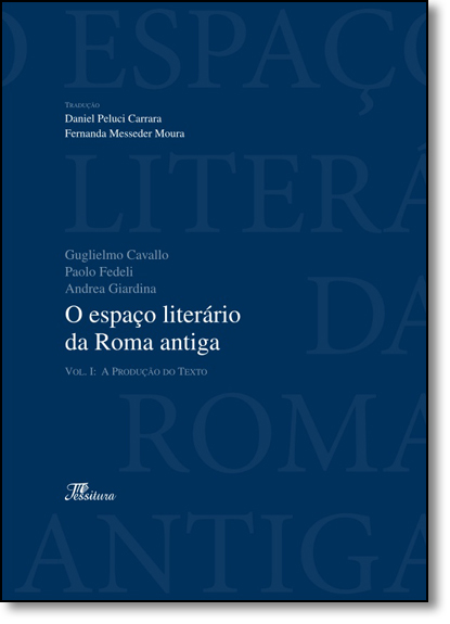 Espaço Literário da Roma Antiga, O - Vol.1, livro de Daniel Peluci Carrara