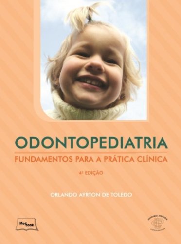 Odontopediatria: Fundamentos Para a Prática Clínica, livro de Orlando Ayrton de Toledo